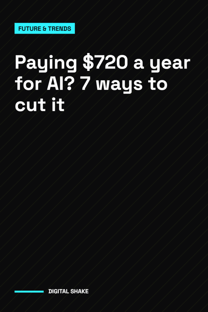 Paying $720 a year for AI? 7 ways to cut it